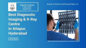Advanced Diagnostic Imaging & X-Ray Centre in Hyderabad – Revive Hospitals