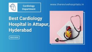 Best Cardiology Hospital in Hyderabad Trusted Cardiologists Near You