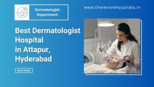 Best Dermatologist Hospital in Hyderabad – Revive Hospitals
